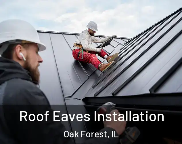  Roof Eaves Installation Oak Forest, IL