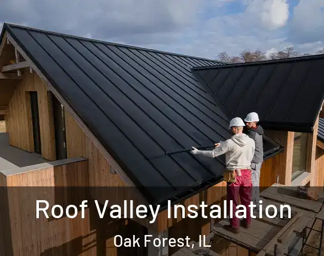  Roof Valley Installation Oak Forest, IL