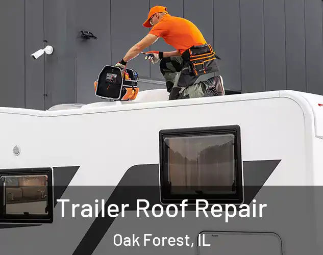  Trailer Roof Repair Oak Forest, IL
